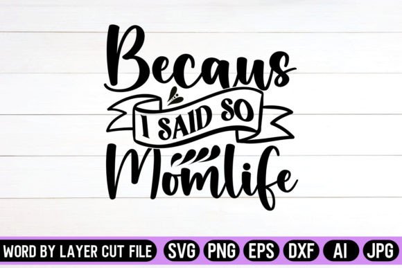 Because I Said so Mom Life SVG Desigb Graphics and Crafts