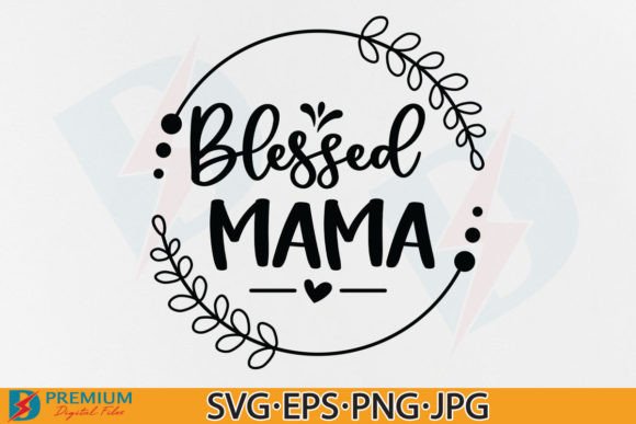 Blessed Mama SVG, Mom Design,Mothers Day Graphics in Crafts