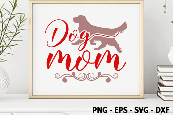 Dog Mom, Dog SVG Design Graphics and Crafts