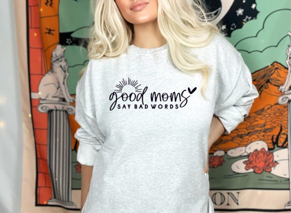 Good Moms Say Bad Words SVG,Mom PNG Graphics and Crafts