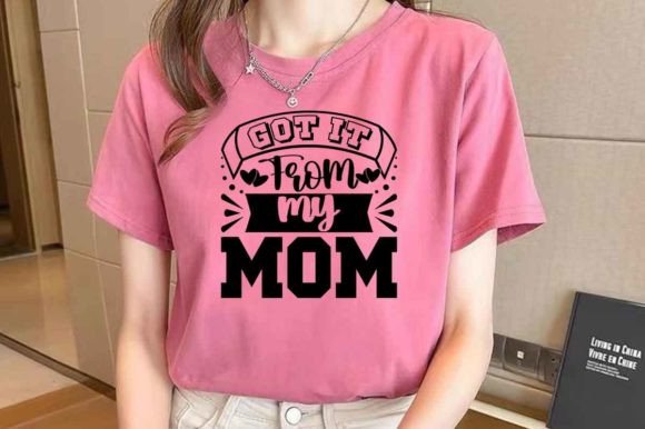 Got It from My Mom Unique SVG Design Graphics and Crafts