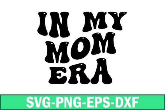 In My Mom Era Svg Graphics for Crafts