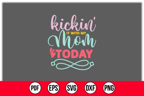 Kickin It with My Mom Today SVG Graphics and Crafts Review