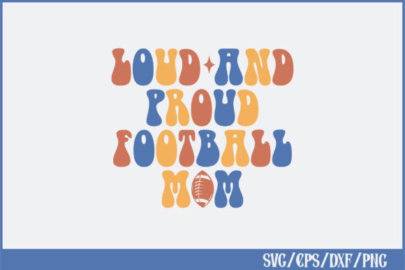 Loud and Proud Football Mom Retro Svg Graphics and Crafts