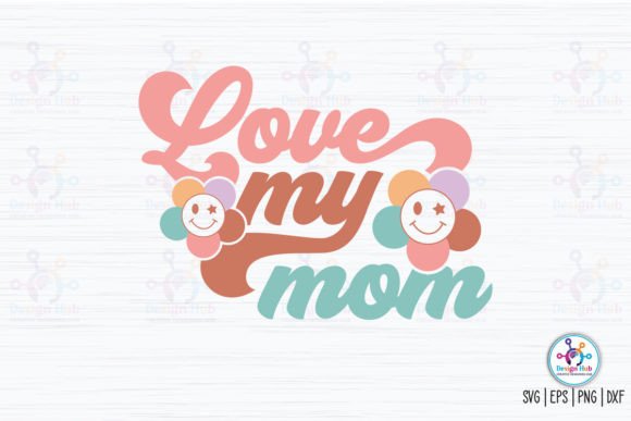 Love My Mom Retro SVG Graphics for Crafts