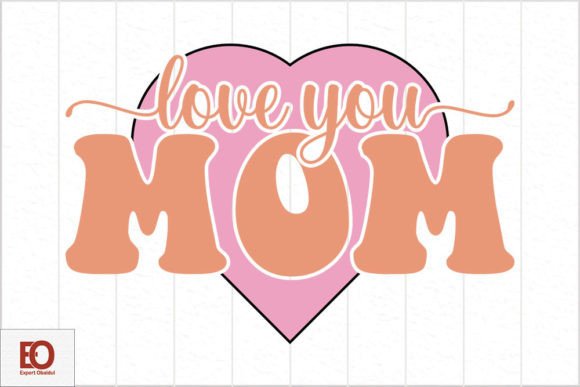 Love You Mom - Mom s Day Svg Design Graphics and Crafts