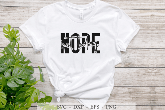 Nope Not Today SVG,Sassy Svg, Mom Life Graphics and Crafts