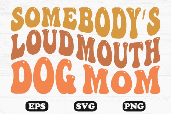 Somebody’s Loud Mouth Dog Mom Retro SVG Graphics and Crafts